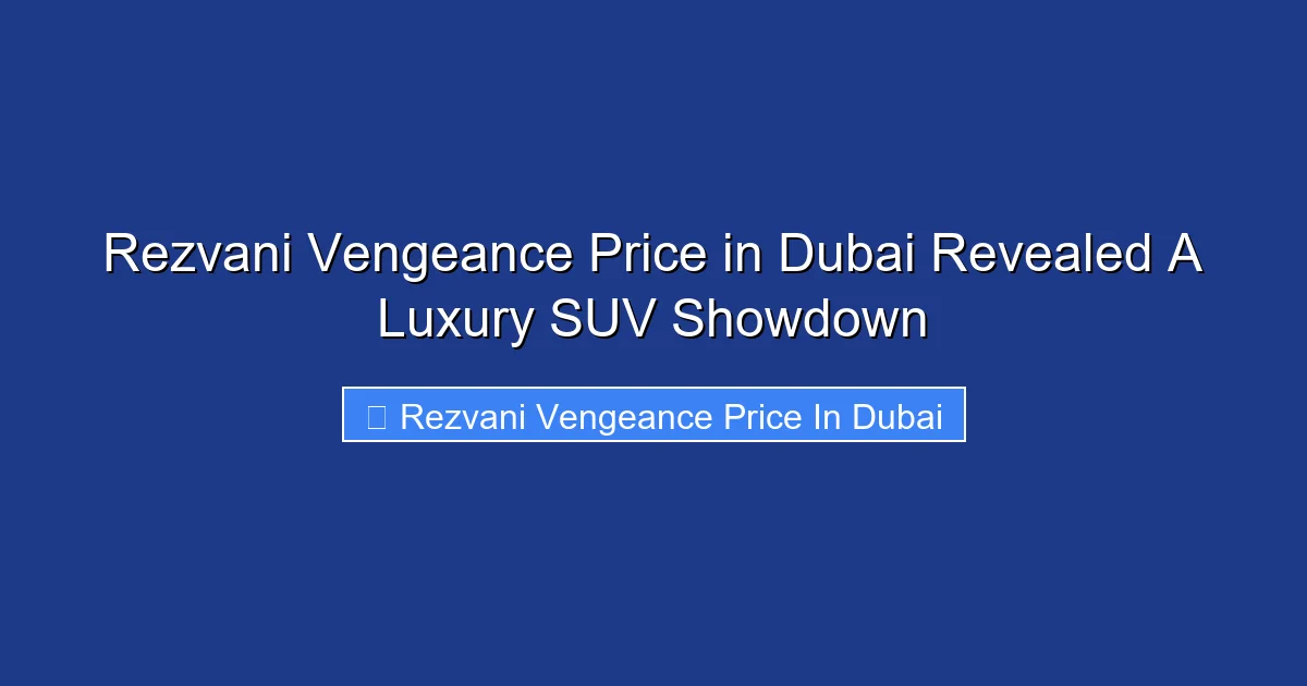 Rezvani Vengeance Price in Dubai Revealed A Luxury SUV Showdown