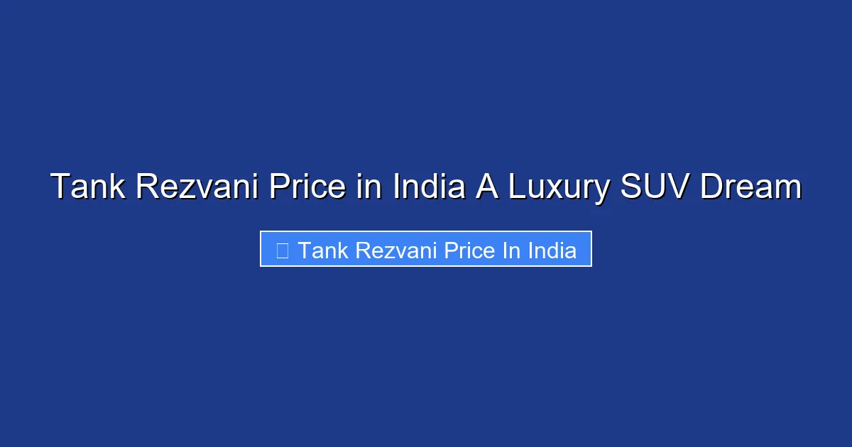 Tank Rezvani Price in India A Luxury SUV Dream