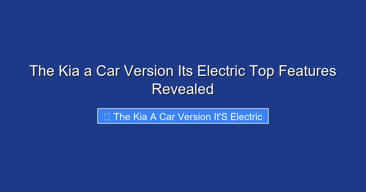 The Kia a Car Version Its Electric Top Features Revealed