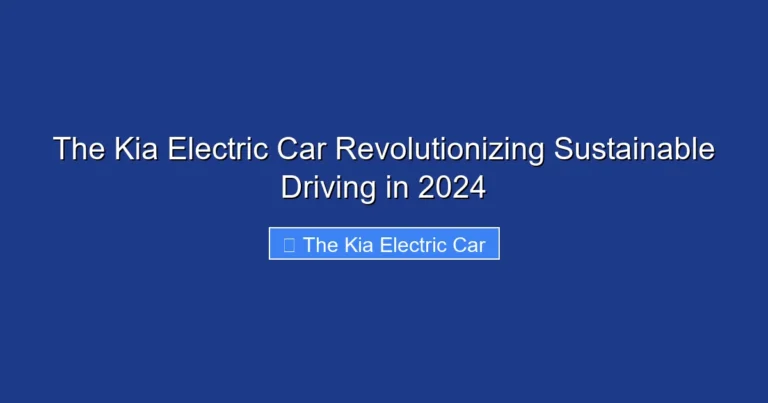 The Kia Electric Car Revolutionizing Sustainable Driving in 2024
