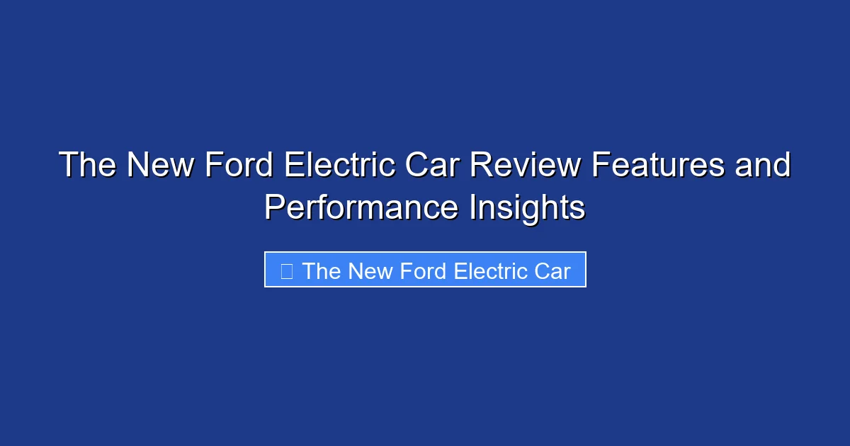 The New Ford Electric Car Review Features and Performance Insights