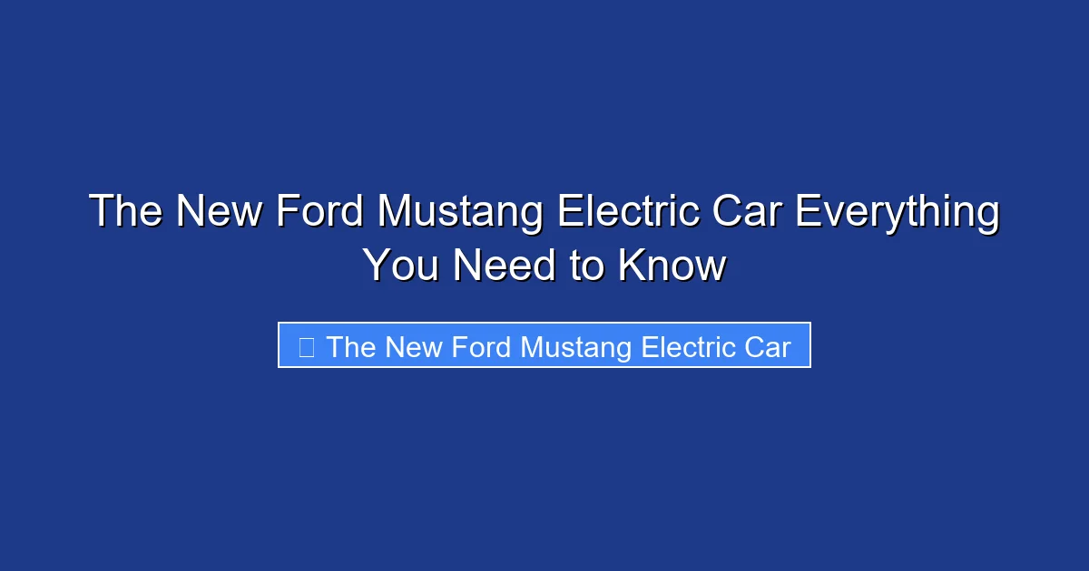 The New Ford Mustang Electric Car Everything You Need to Know