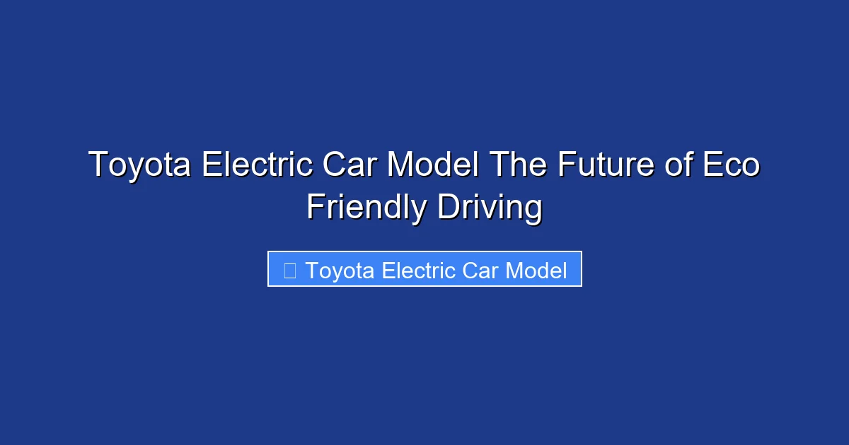 Toyota Electric Car Model The Future of Eco Friendly Driving