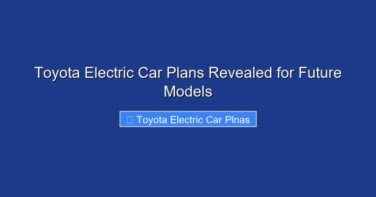 Toyota Electric Car Plans Revealed for Future Models