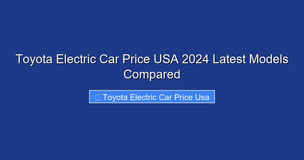 Toyota Electric Car Price USA 2024 Latest Models Compared