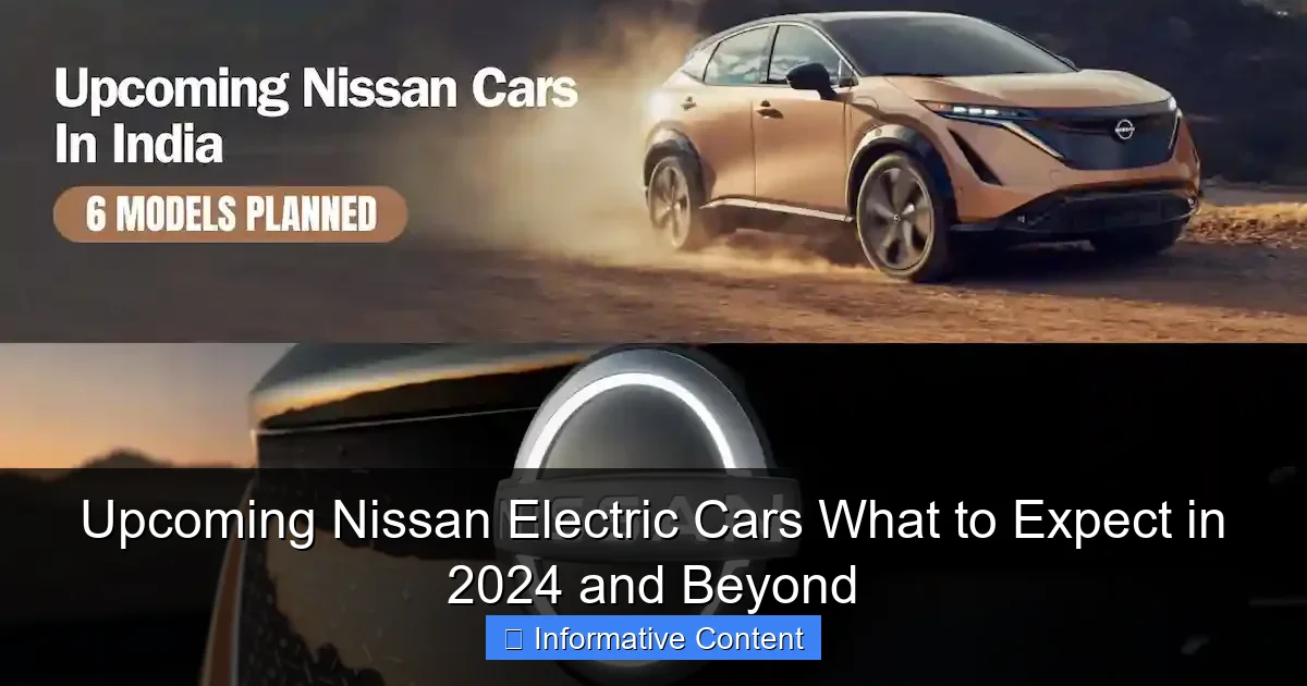 Upcoming Nissan Electric Cars What to Expect in 2024 and Beyond