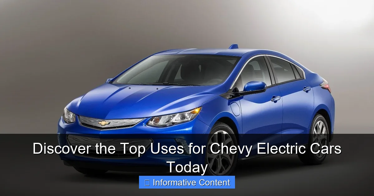 Discover the Top Uses for Chevy Electric Cars Today