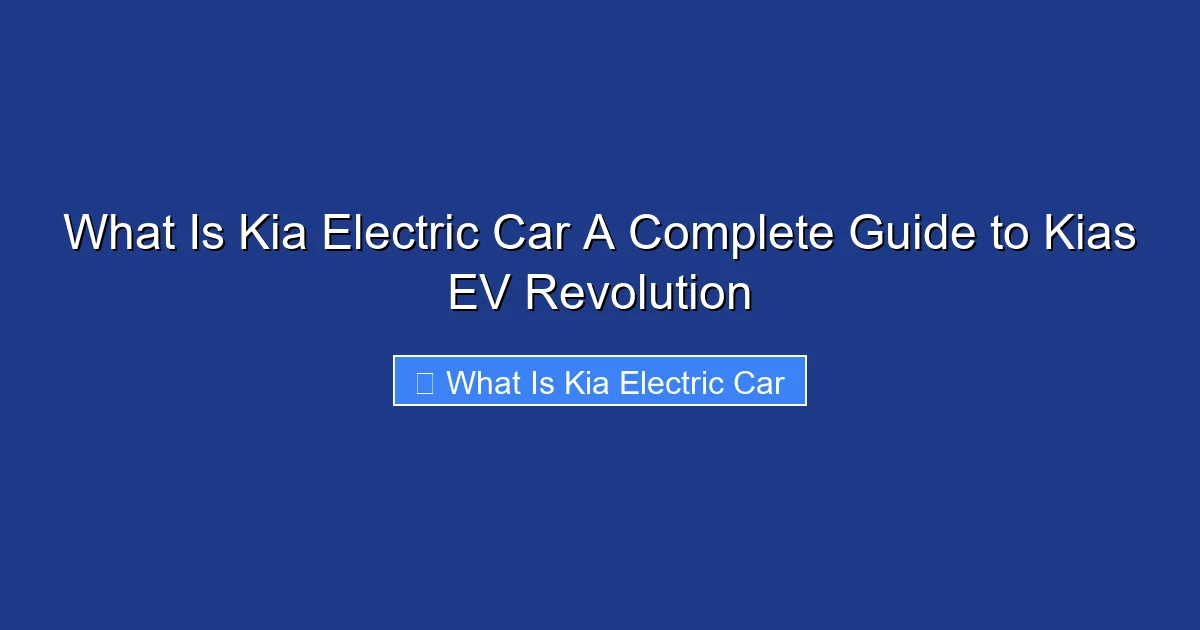 What Is Kia Electric Car A Complete Guide to Kias EV Revolution