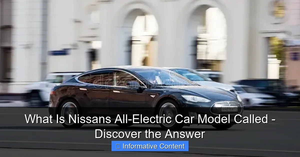 What Is Nissans All-Electric Car Model Called - Discover the Answer