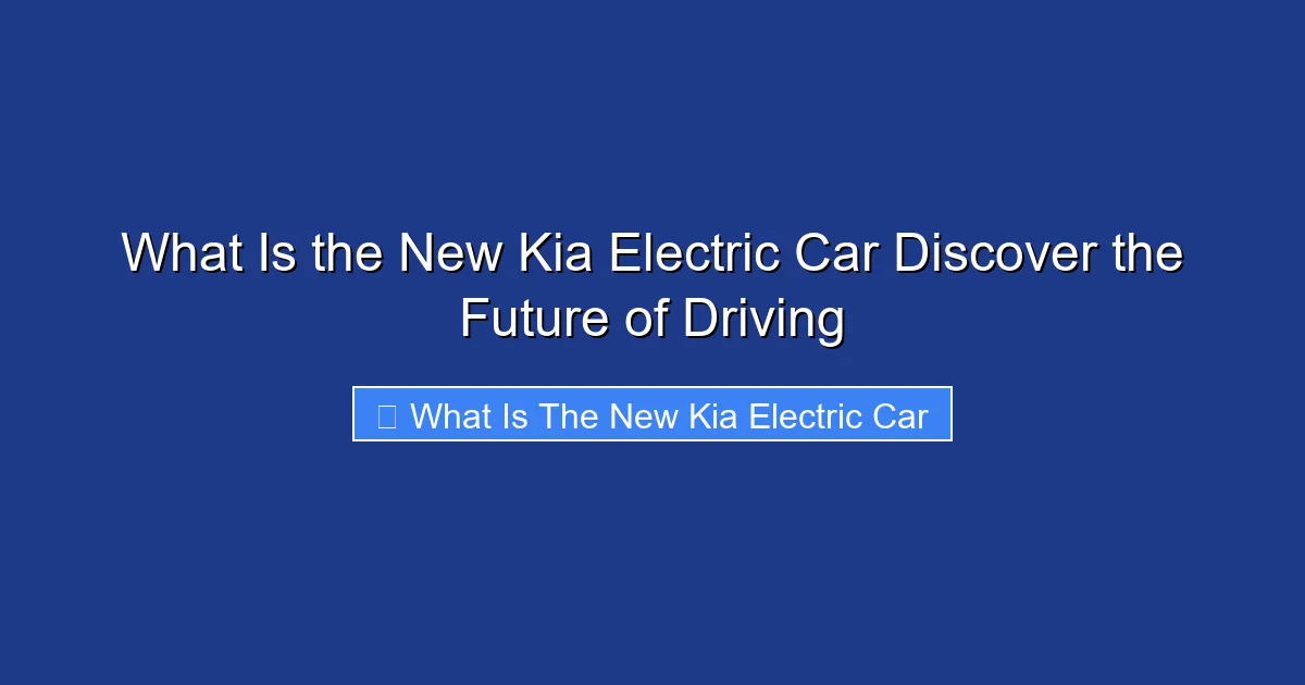 What Is the New Kia Electric Car Discover the Future of Driving