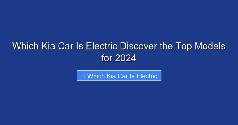 Which Kia Car Is Electric Discover the Top Models for 2024