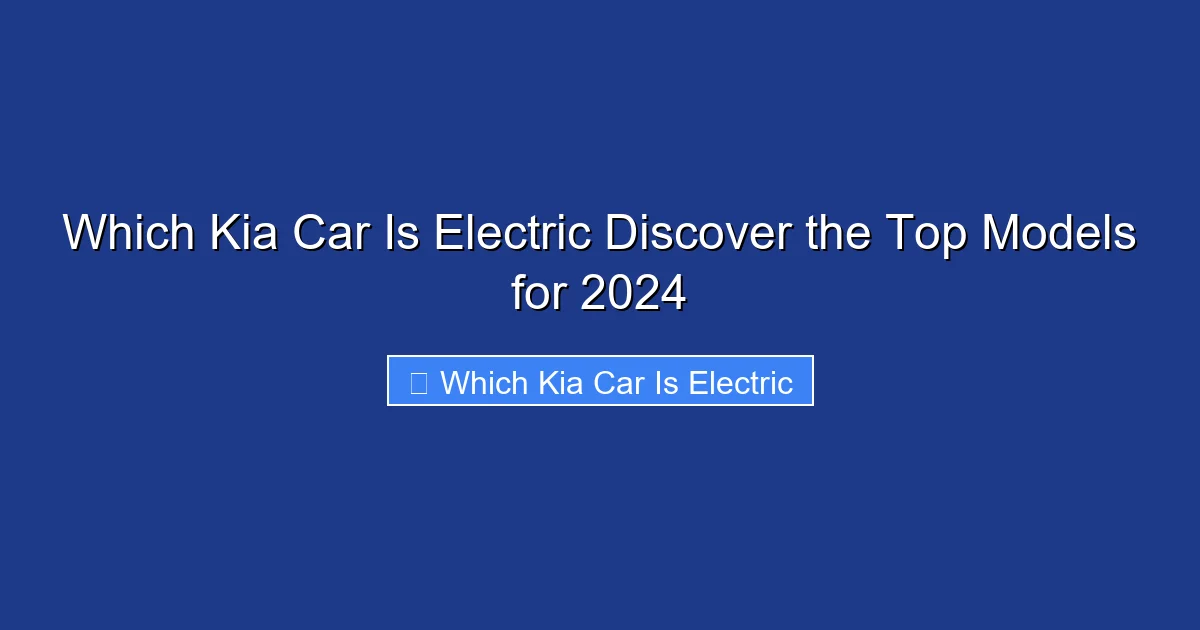 Which Kia Car Is Electric Discover the Top Models for 2024