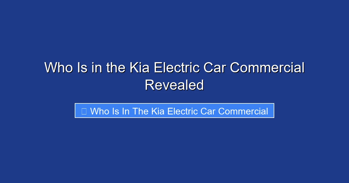 Who Is in the Kia Electric Car Commercial Revealed